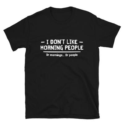 I Don T Like Morning People Dad Joke Funny T-Shirt