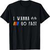 Funny Motor Racer Lover I Wanna Go Fast Quotes Vintage T-Shirt