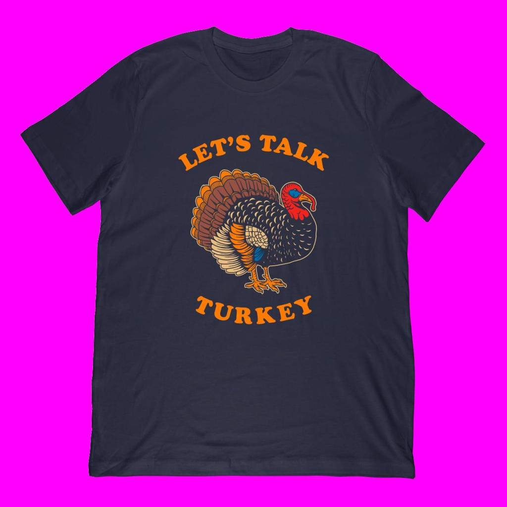 Let's Talk Turkey T-Shirt | Funny Thanksgiving Bird Pun Tee