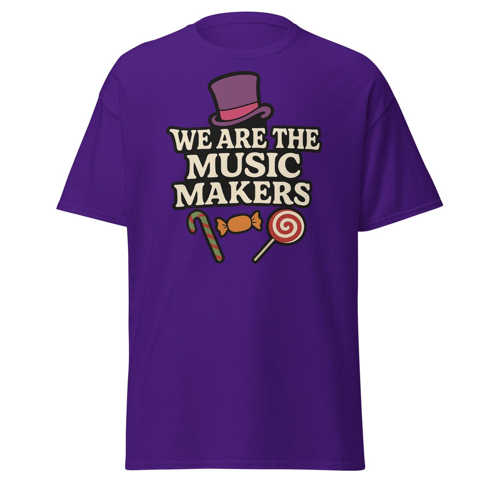 We Are The Music Makers - Classic 1970 s Gene Wilder Movie Quote - Unisex Shirt M
