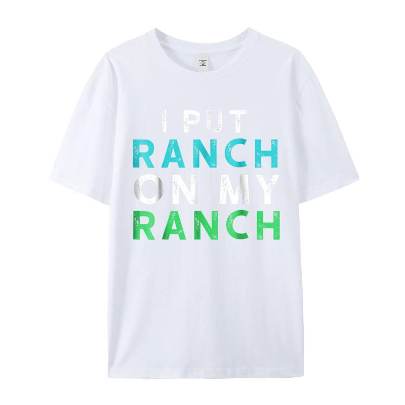 I Put Ranch On My Oneck T Shirts Father Day Tees Short Sleeve Family Premium Cotton Graphic Tops Shirt Normal Adult