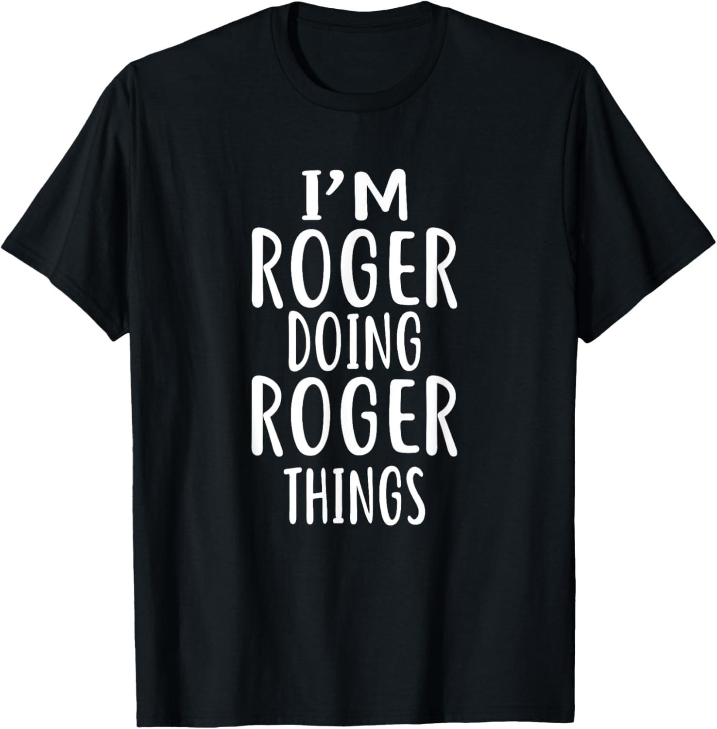 I m ROGER Doing ROGER Things T-Shirt novelty humor T-Shirt S разноцветный