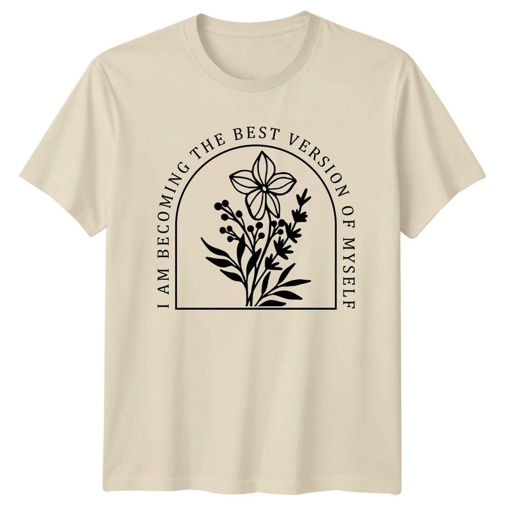 I Am Becoming The Best Version Of Myself Flower Nature TShirt Unisex T-Shirt XXL
