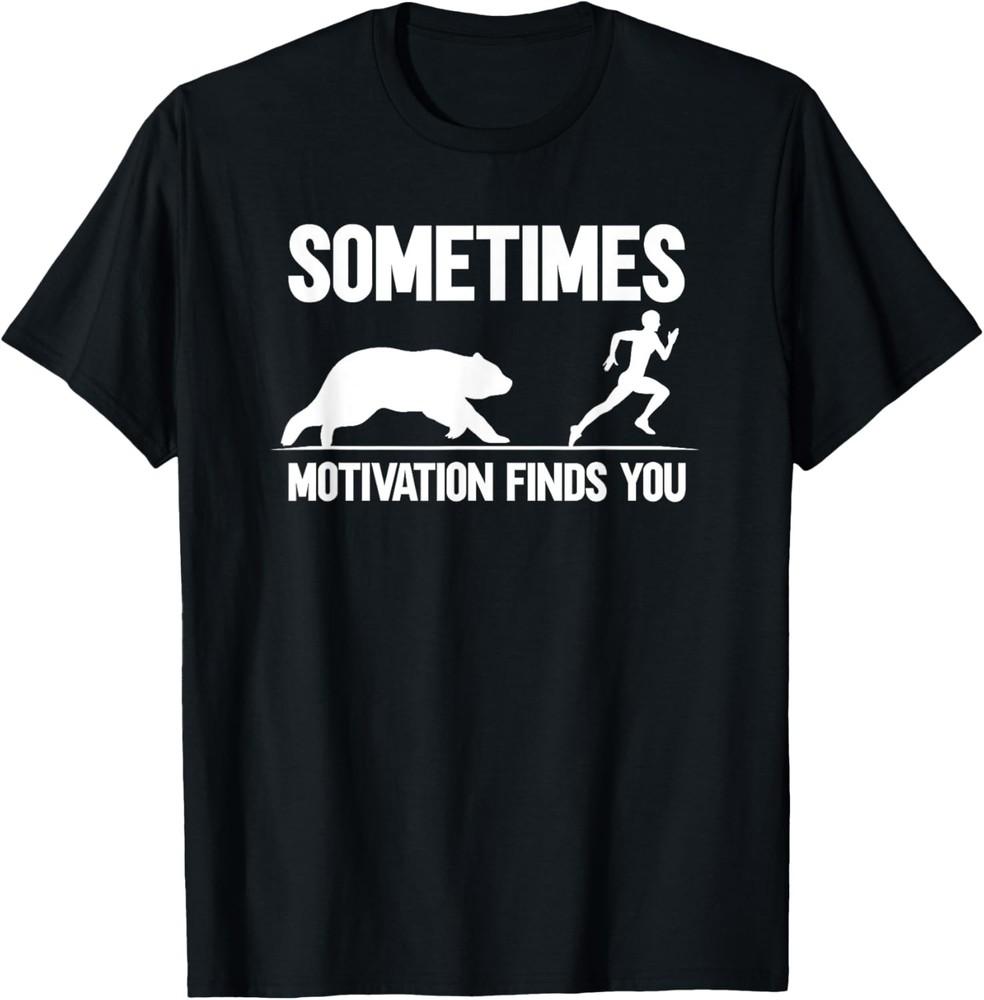 Sometimes Motivation Finds You T-Shirt Unisex T-Shirt XXXL