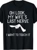 Funny Marital Humor TShirt Oh Look My WifeS Last Nerve Graphic Tee Husband Gifts Funny Marriage Joke Apparel Unisex