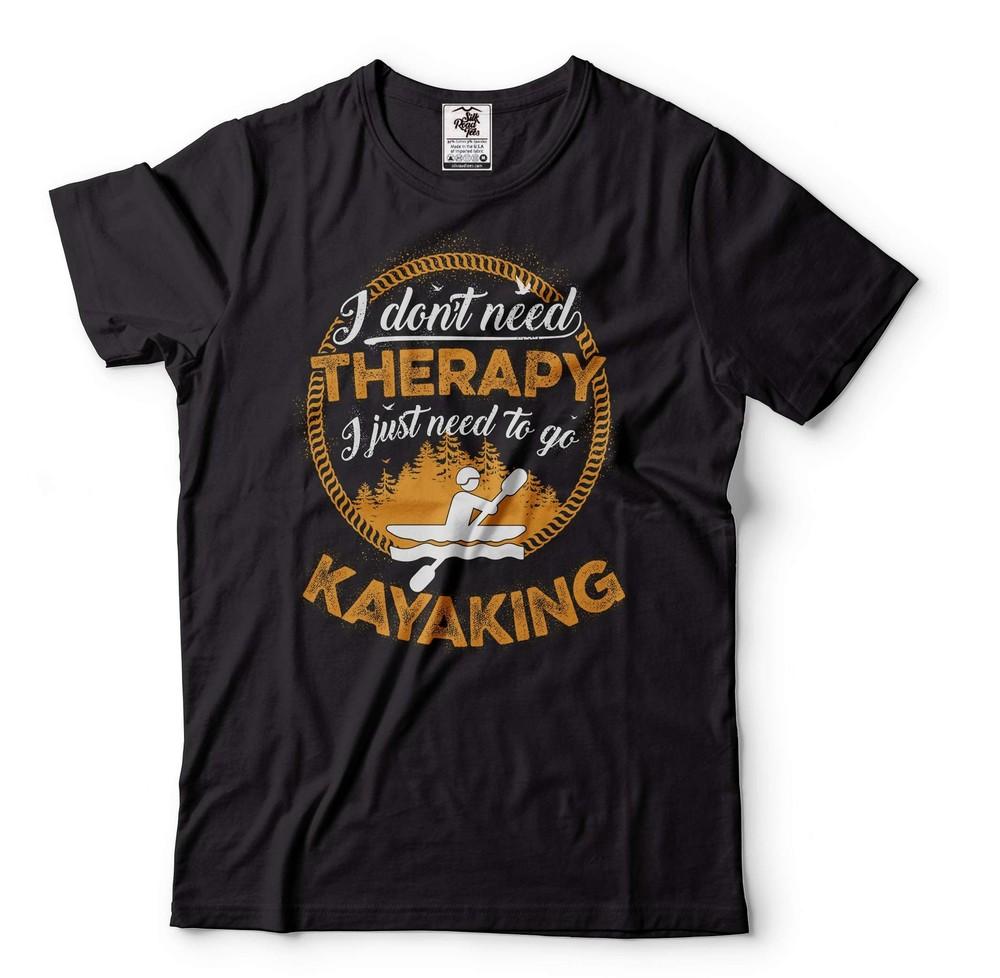I don t need therapy i just need to go kayaking Shirt Kayaking Gift kayaking tee Unisex T-Shirt XXXL