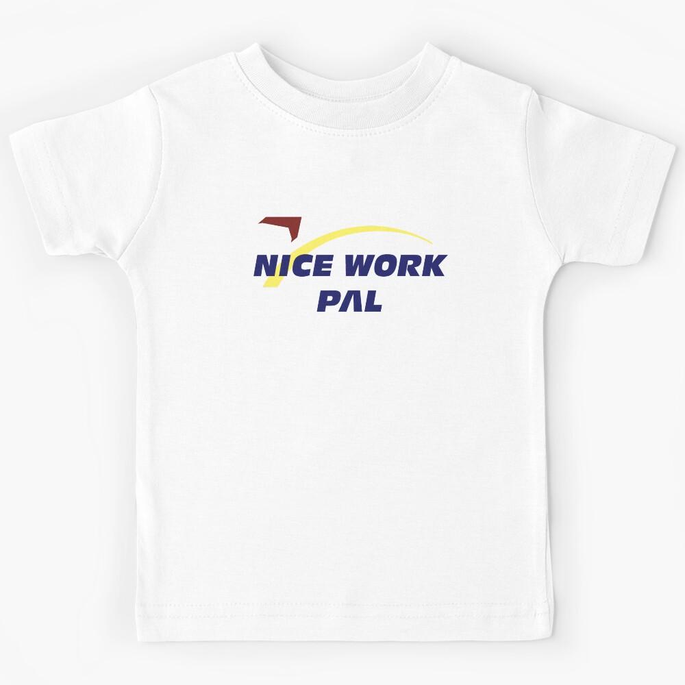 Nice Work Pal! Kids T-Shirt 130