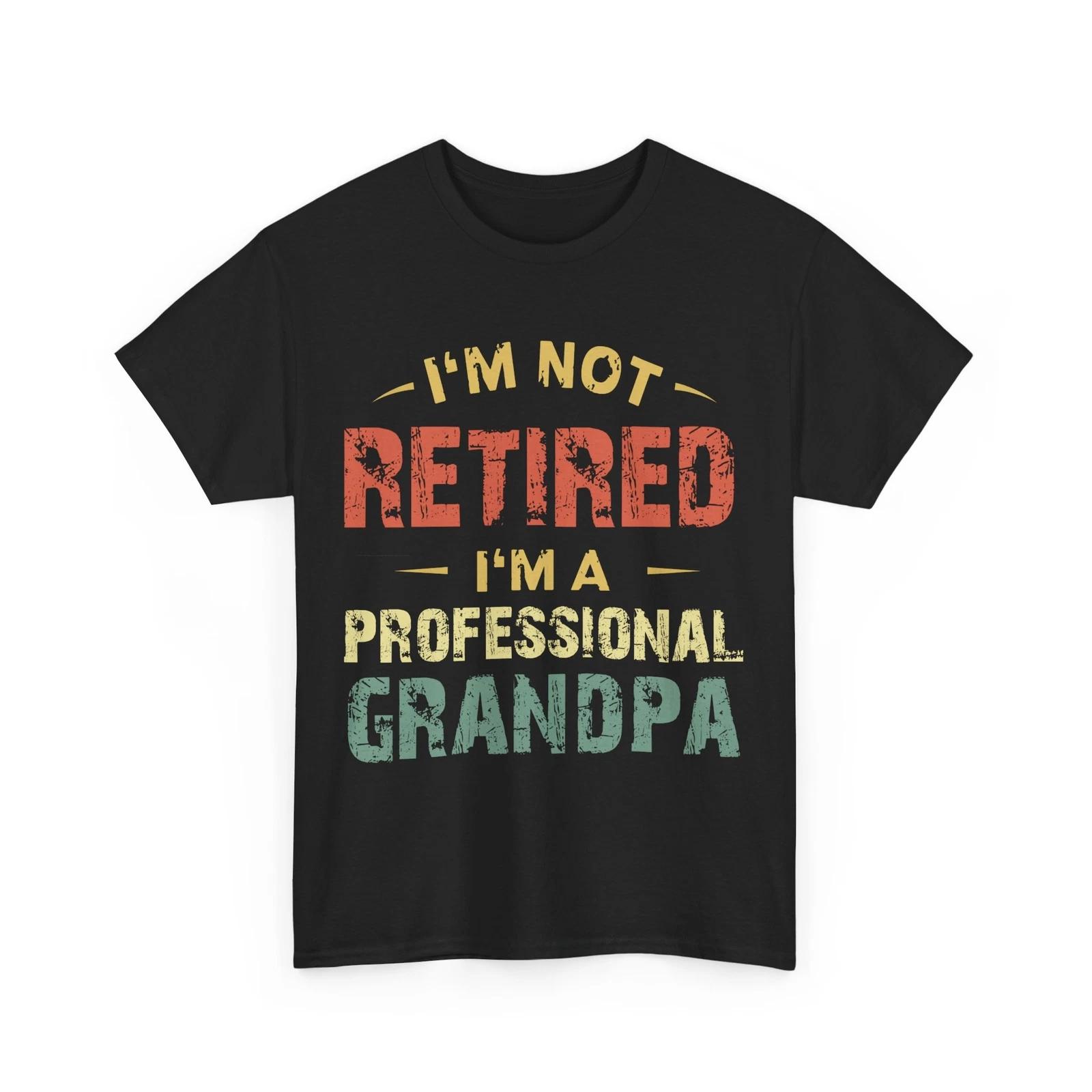 Retired Grandpa Shirt, I m Not Retired I m A Professional Grandpa Retirement S