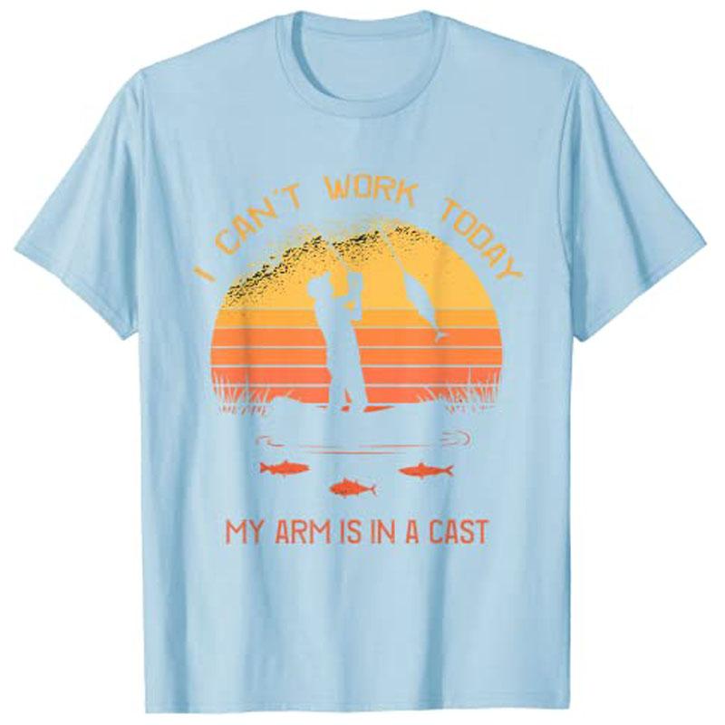 FisherUnisex I Cant Work Today My Arm Is in A Cast Funny TShirt Customized Products Unisexs Fashion Fishing Lover Outdoor Clothes