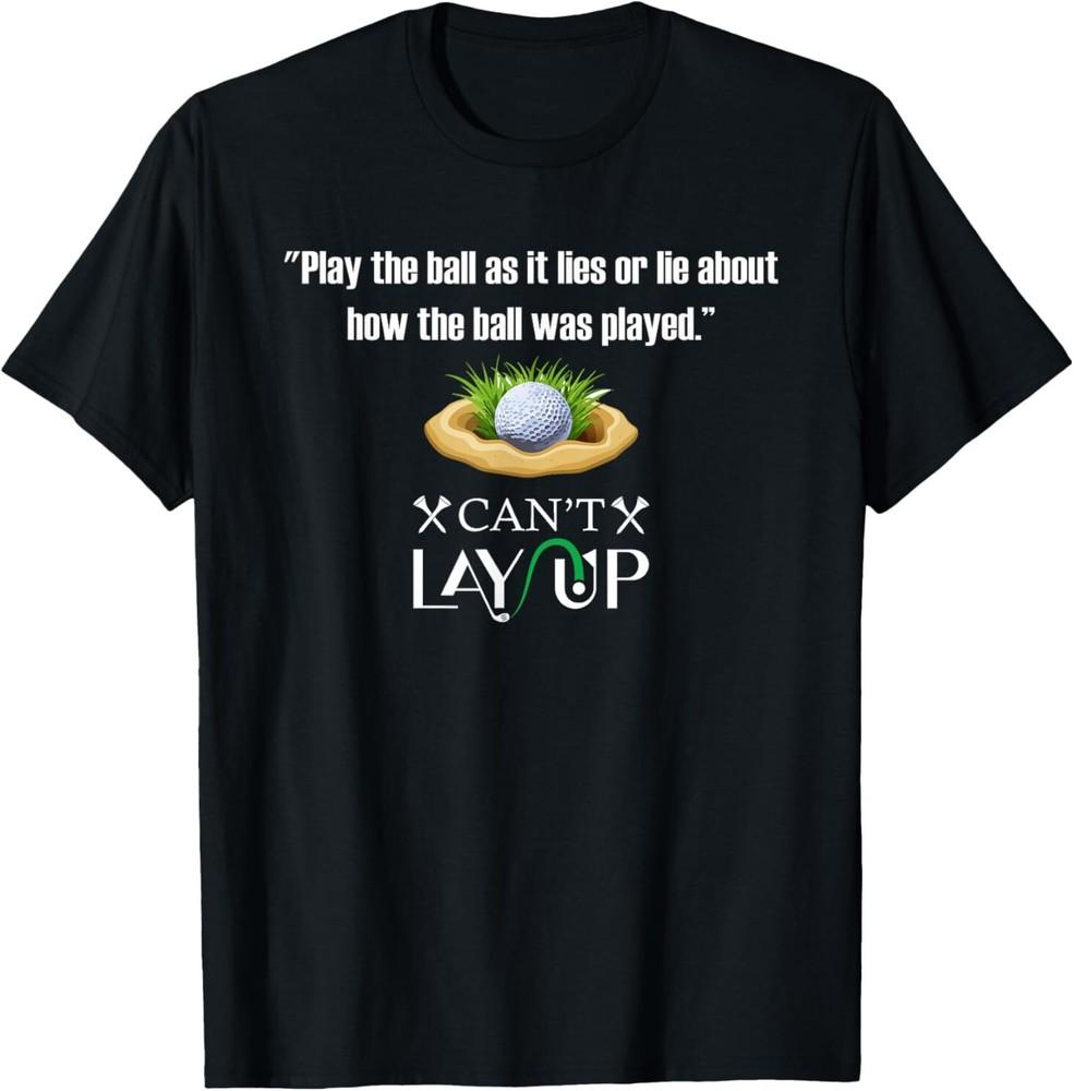Play The Ball As It Lies Or Lie How The Ball Was Played T-Shirt Unisex T-Shirt XL