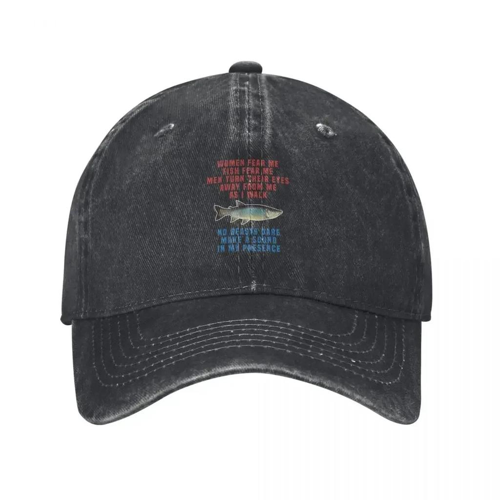 Women Fear Me Fish Fear Me Unisex Turn Their Eyes Away from Me As I Walk No Beasts Dare Make a Sound In My Presence I Baseball Cap