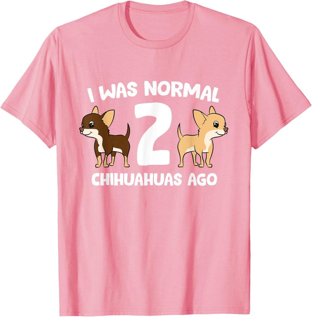 Chihuahua Owner Gift Funny I Was Normal 2 Chihuahuas Ago Graphic T-Shirt Breathable Casual Tee