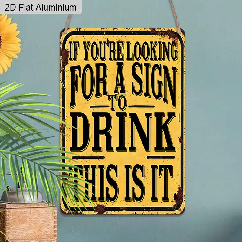2D Flat 1pc Vintage Aluminum Sign "If You're Looking for A Sign To Drink This Is It" Funny Bar Humor Wall Decor Plaque for Home Bar Man Cave Kitchen