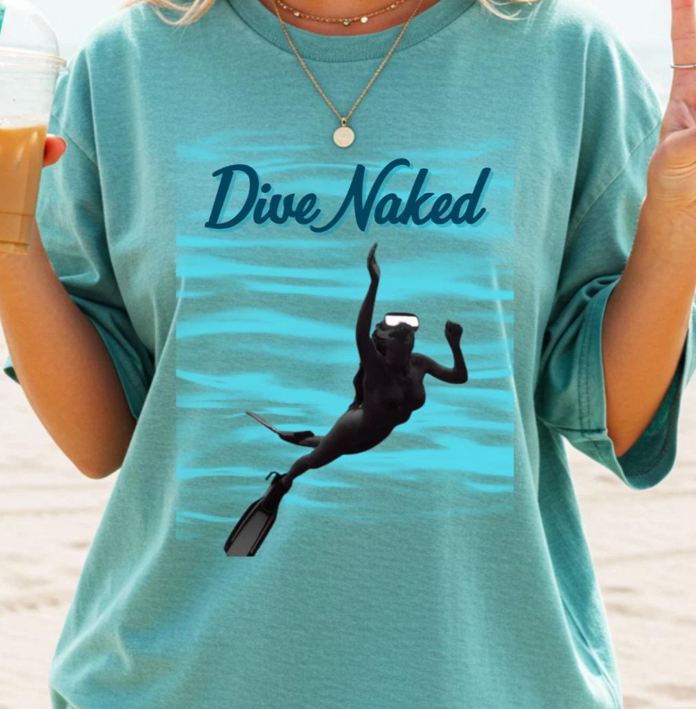 Dive Naked T-Shirt, Fun Beachwear, Scuba Divers, Snorkeling Enthusiasts L