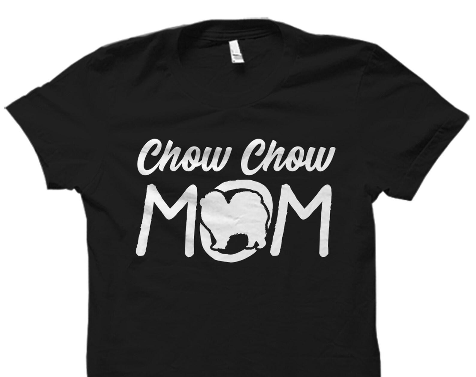 Chow Chow Mom Shirt. Chow Chow Mom Gift. Chow Chow Shirt. Chow Chow Gift. Dog Lover Gift. Dog Shirt. Dog Mom Gift. Chow Chow T-Shirt #OS3319 4XL