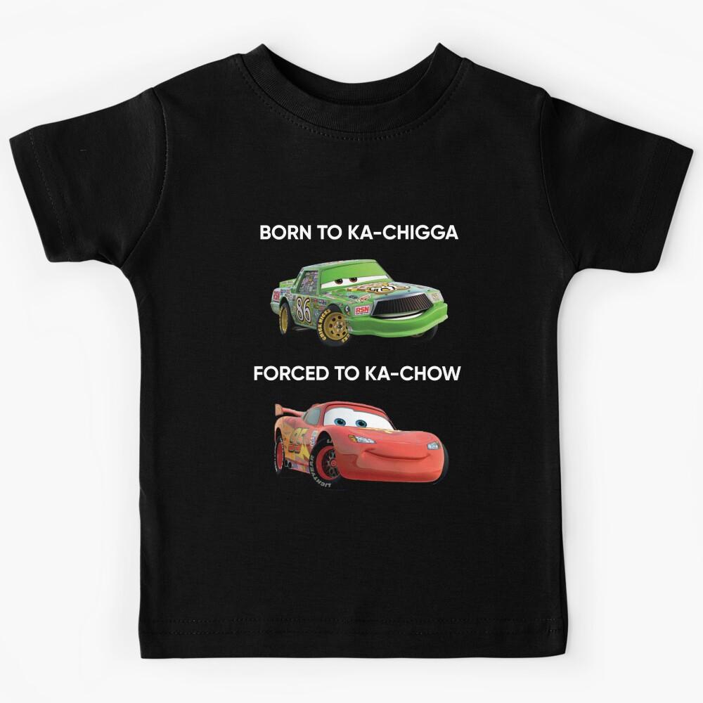 Born to Ka-chigga, Forced to Ka-chow Kids T-Shirt 150