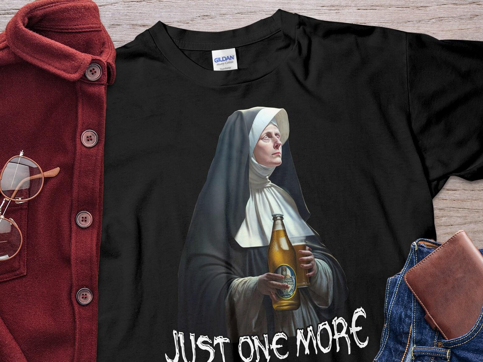 Funny Old Nun Drink Beer Just One More Shirt, Unholy Nun Gift Unisex T-Shirt, Gift Beer Lover, beer shirts for him, beer tap shirts 3XL