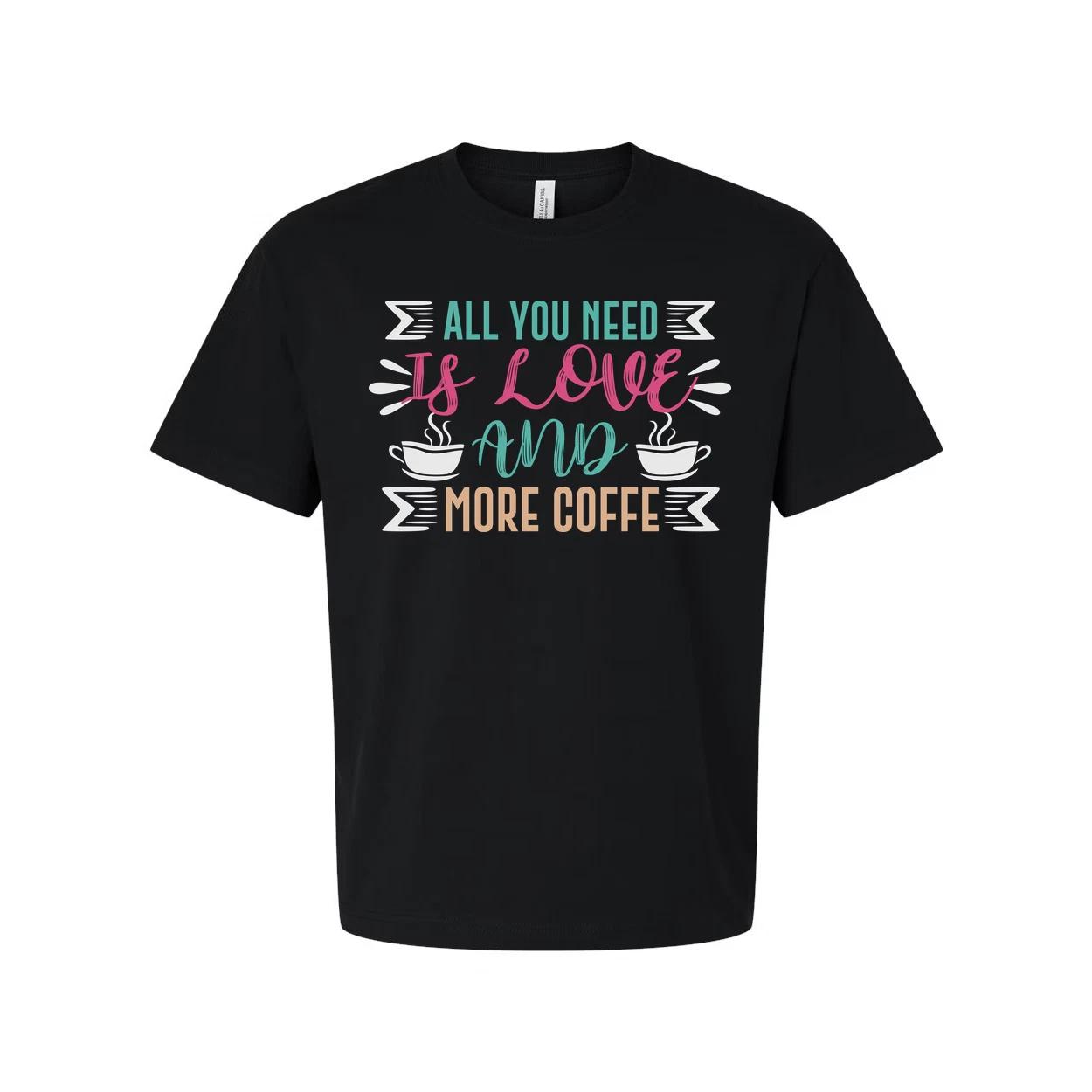 All You Need Is Love And More Coffee Graphic Tee For Everyday Unisex Comfort Wea L