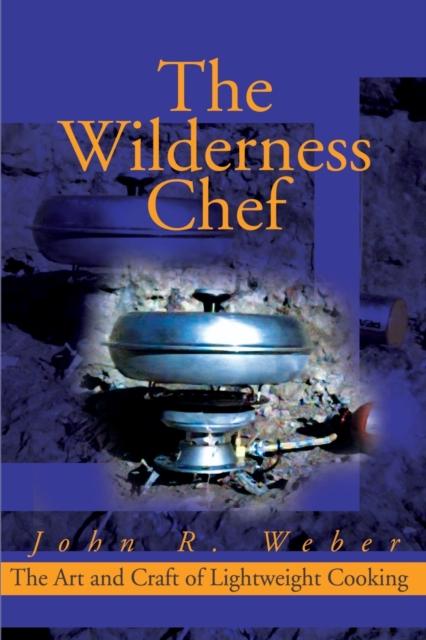 The The Wilderness Chef : The Art and Craft of Lightweight Cooking Book