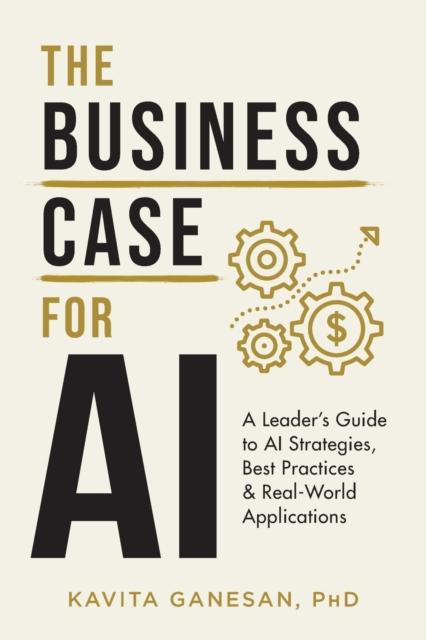 كتاب The Business Case for AI : A Leader's Guide To AI Strategies, Best Practices & Real-World Applications