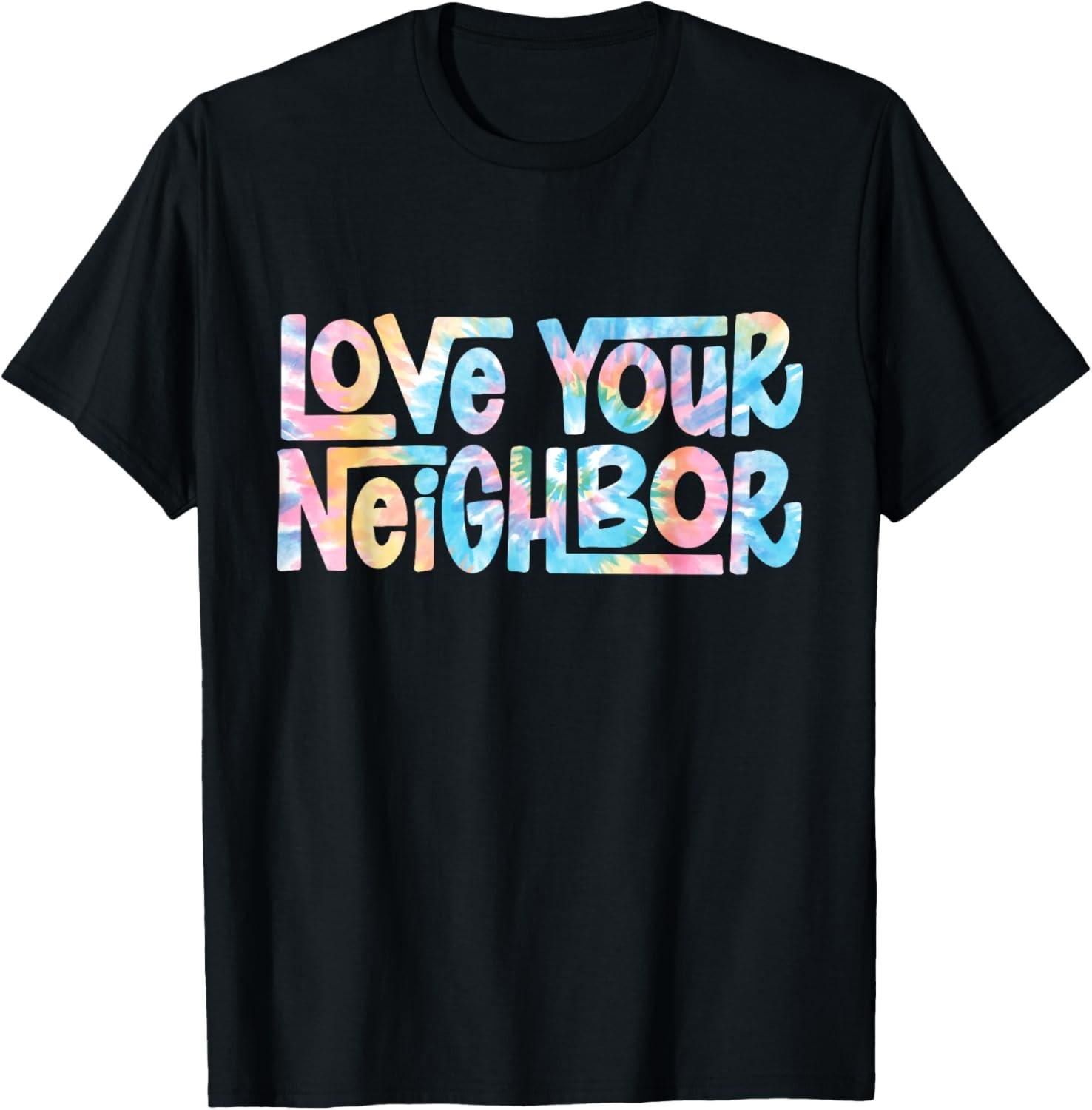 Hippie Tie Dye Christian | Love Your Neighbor T-Shirt XXXXL