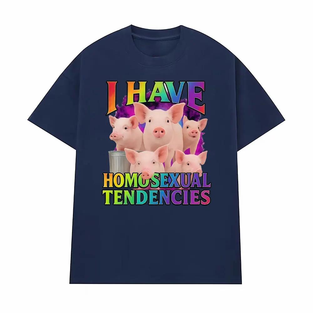 I Have Homosexual Tendencies Funny Meme Graphic Tshirts Men Women Fashion Casual ONeck T Shirts High Quality Oversized Tshirt