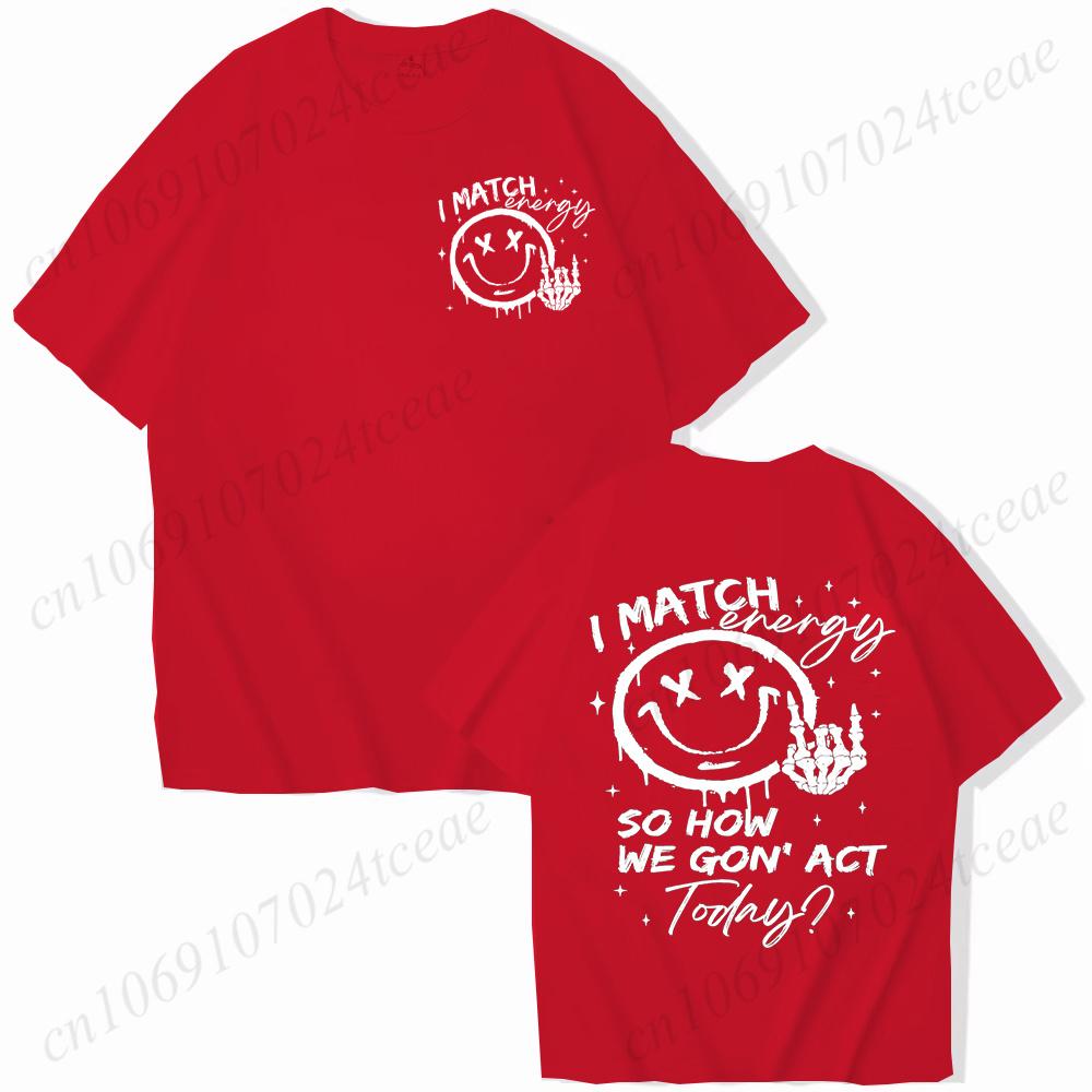 I Match Energy Unisex Tshirts Kindness Sarcastic Trendy Tees Summer Short Sleeve Shirts Birthday Gift Y2k Tops Female Clothing