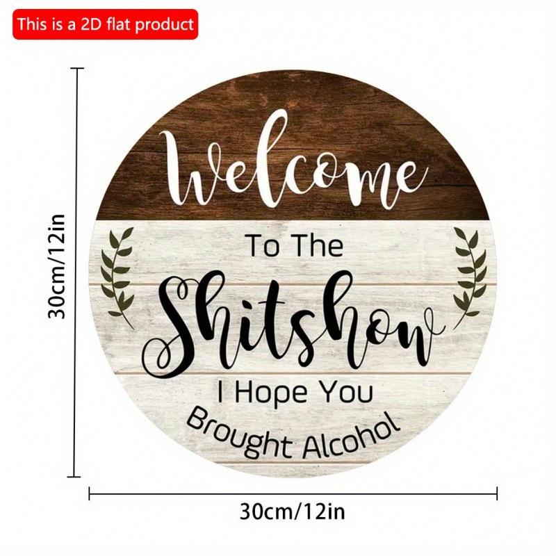 

2D плоский 20*20 см 1 шт. деревенский Добро пожаловать на Shitshow настенный круглый деревянный художественный знак Я надеюсь, что вы принесли алкоголь подвесной знак на дверь смешной приветственный подвесной знак 20*20cm