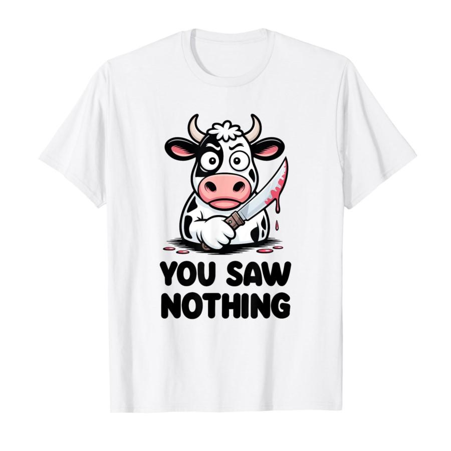

You Saw Nothing Funny Cow with Dark Humor T-shirt For Men Women 100% Cotton T Shirts Short Sleeve Tops P452 S