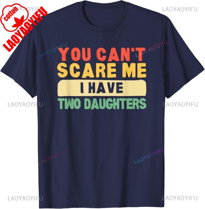 You Cant Scare Me I Have Two Daughters Papa Father TShirt Funny Man Shirt Summer Cotton Shortsleev Tee Tops Camisetas Hombre
