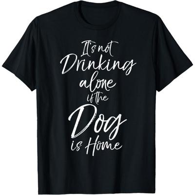 T-shirt Drôle Amoureux de la Bière Ce n'est pas boire seul si le chien est à la maison