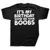 Es ist mein Geburtstag Zeig mir deine Titten T-Shirts Herren Damen Reine Baumwolle Humor Streetwear T-Shirt Kurzarm Unisex Lockere Kleidung
