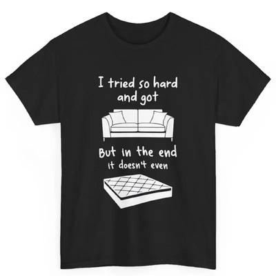 I Tried So Hard and Got Sofa Rock Music Inspired SHIRT Song Lyrics T Funny Parody