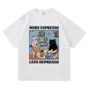 Divertente Gatto Più Espresso Meno Depresso Maglietta Uomo Donna Estetica Vintage T-Shirt Anime Cartone Animato Carino Cotone Tee Magliette