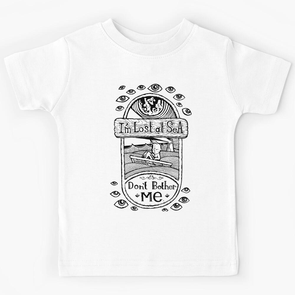 I m Lost at Sea, Don t Bother Me Kids T-Shirt 120