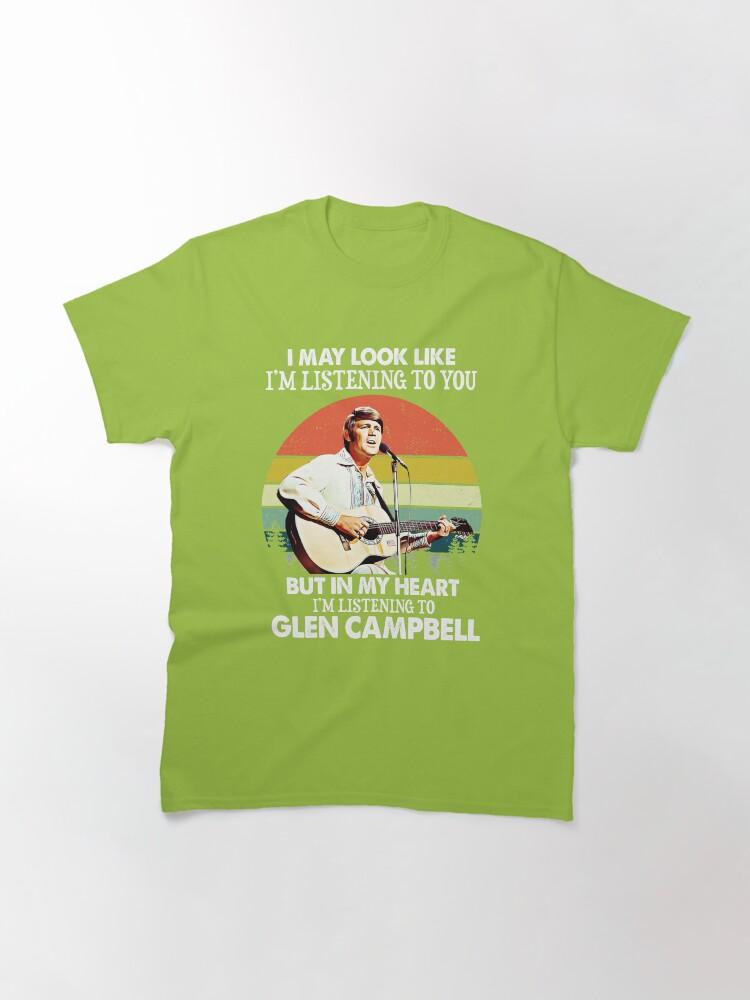 Glen Campbell I Might Look Like I'm Listening to You Glen T Campbell Music Legend Classic T-Shirt