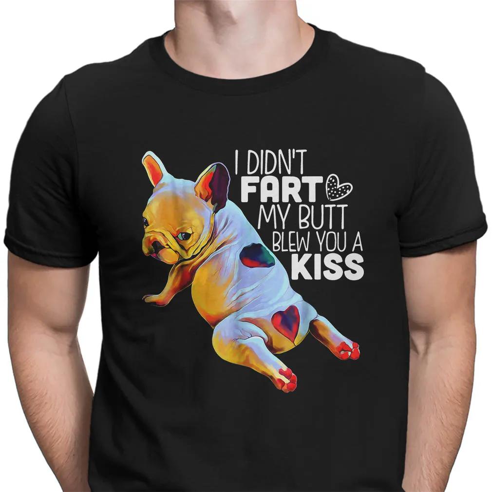 I Didnt Fart My Butt Blew You A Kiss Funny French Bulldog T Shirt Short Sleeve 100 Cotton Casual Tshirts Loose Top S3XL