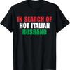 In Search Of Hot Italian Husband Apparel T-Shirt