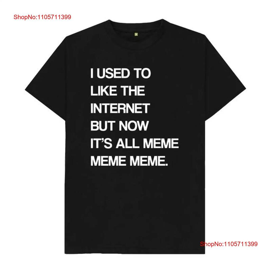 Black I Used To Like The Internet Meme T Shirt Long Or Short Sleeves Vintage Washed Casual Top For Everyday Wear Unisex