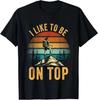 Vintage I Like To Be On Top Print T Shirt Men Crew Neck Short Sleeve Soft Cotton Hiking Lover Casual Tee Tops