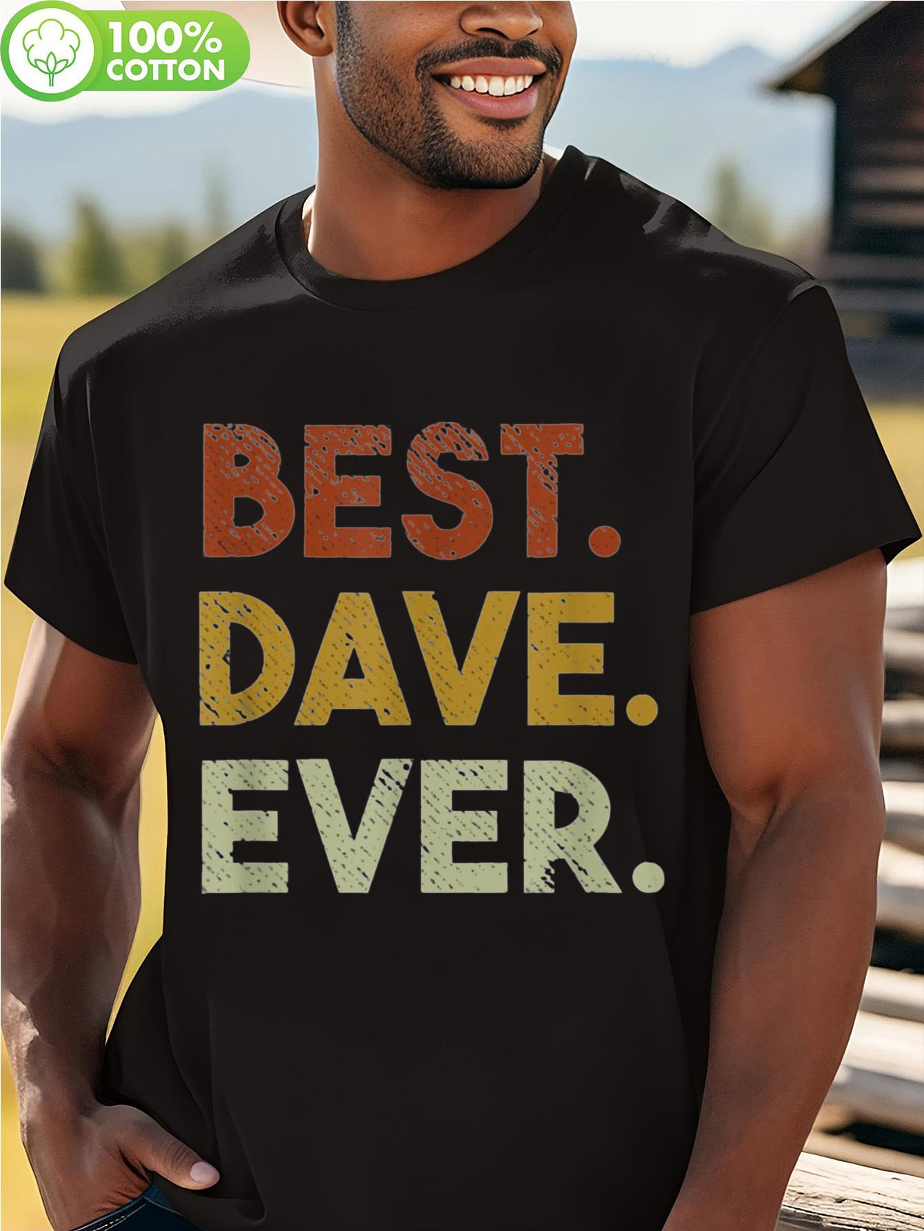 

Best Dave Ever Funny Gift T-shirt for Men & Women - 100% Cotton 180gsm Heavyweight Fabric XXL