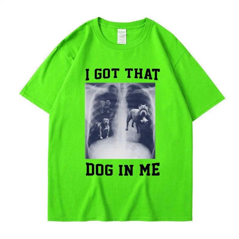 I Got That Dog In Me Xray Meme T Shirt Funny Dog Lover Tee Shirt Friends Gift Humorous Novelty Loose Cotton Short Sleeve Unisex