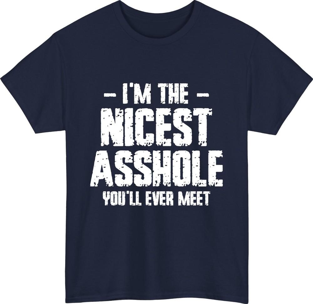 Funny nicest asshole tshirt sarcastic quote adult humour party joke gift top S