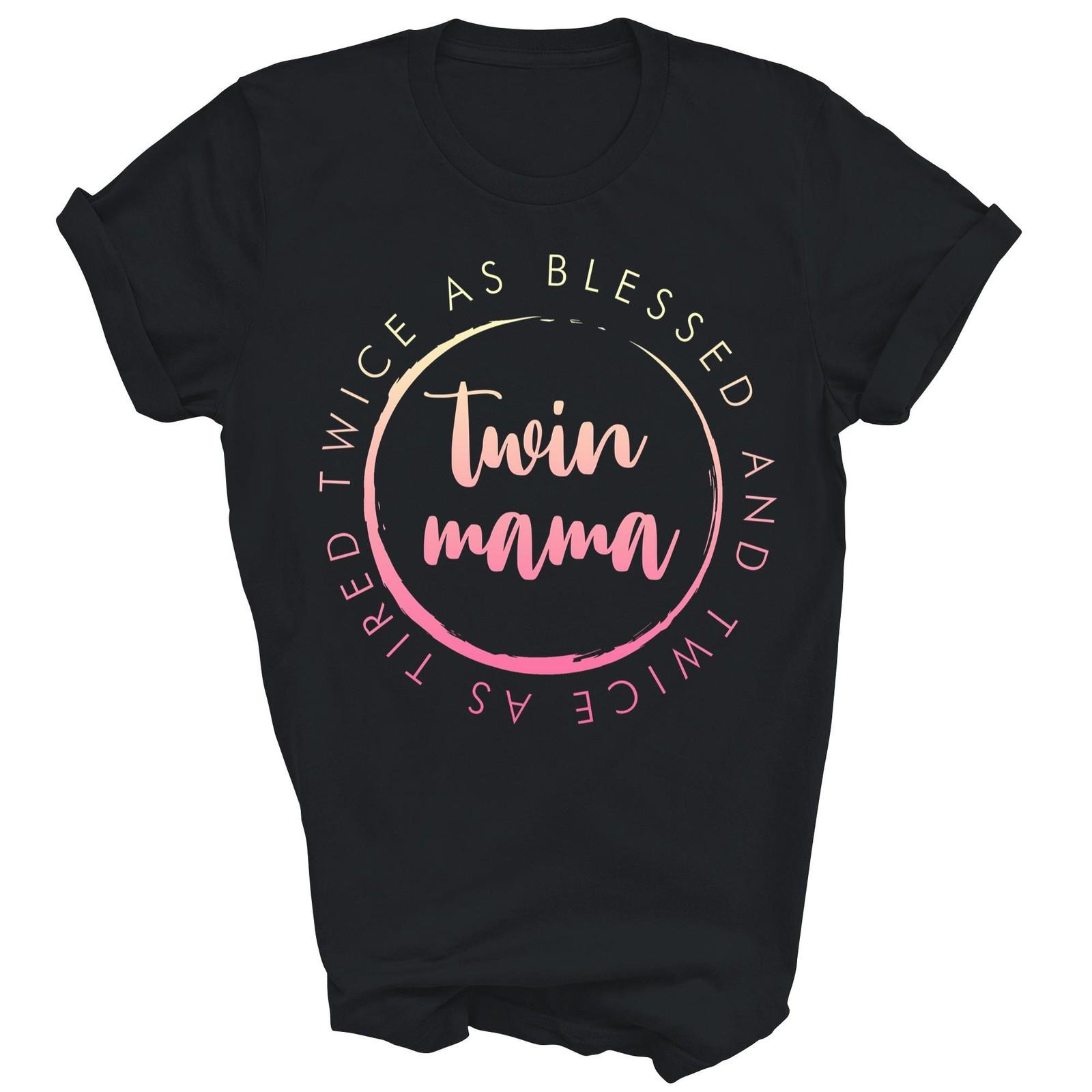 Twin Mama As Blessed And As Tired Funny Unisex Shirt Gift L