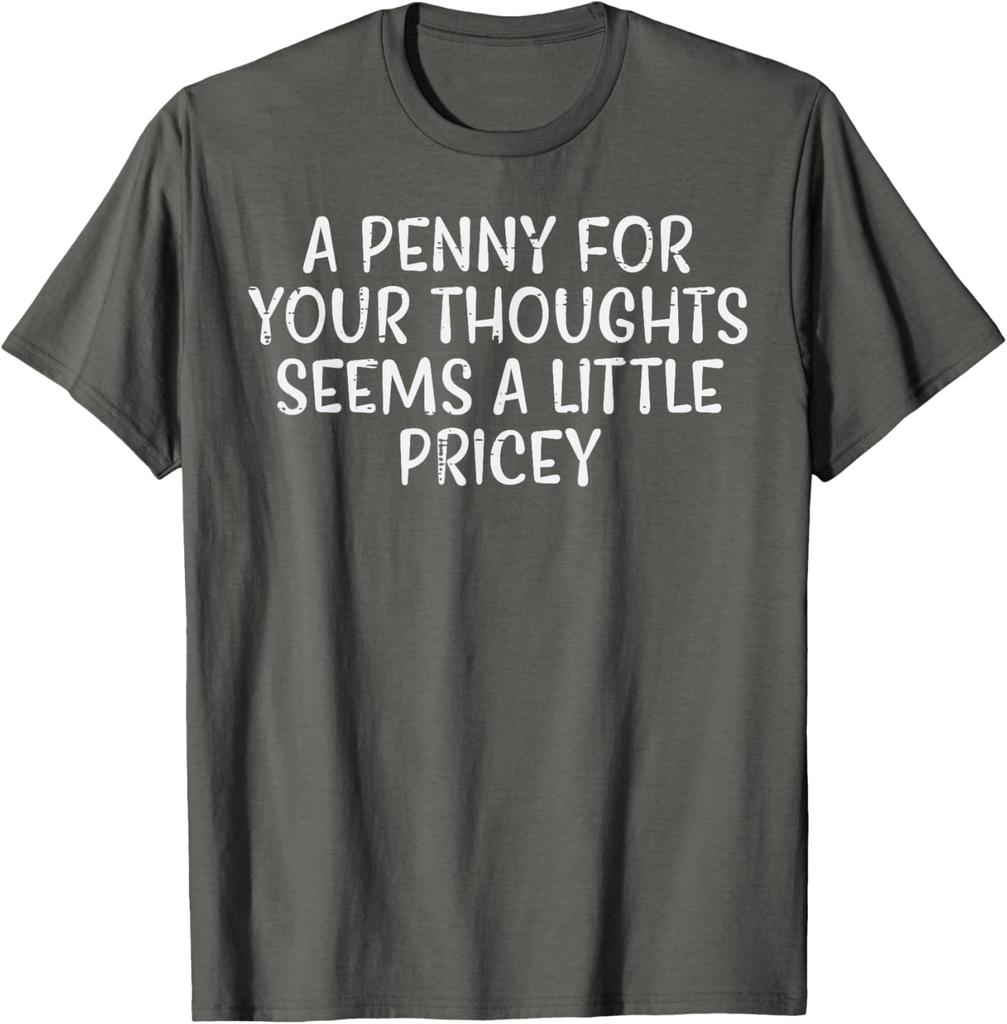 A Penny For Your Thoughts Pricey Funny Sarcastic Graphic Tee Cotton Casual Short Sleeve TShirt