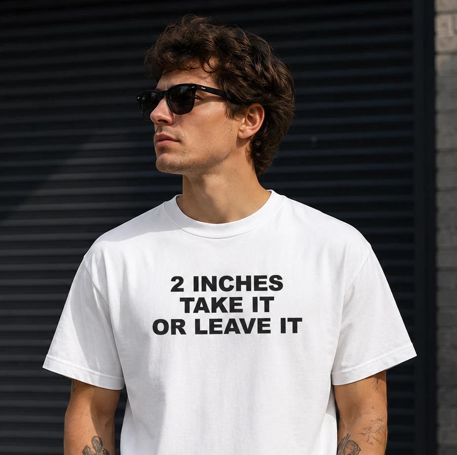 2 Inches Take It Or Leave It T-Shirt Mens Womens White Joke Gift Casual Cotton S
