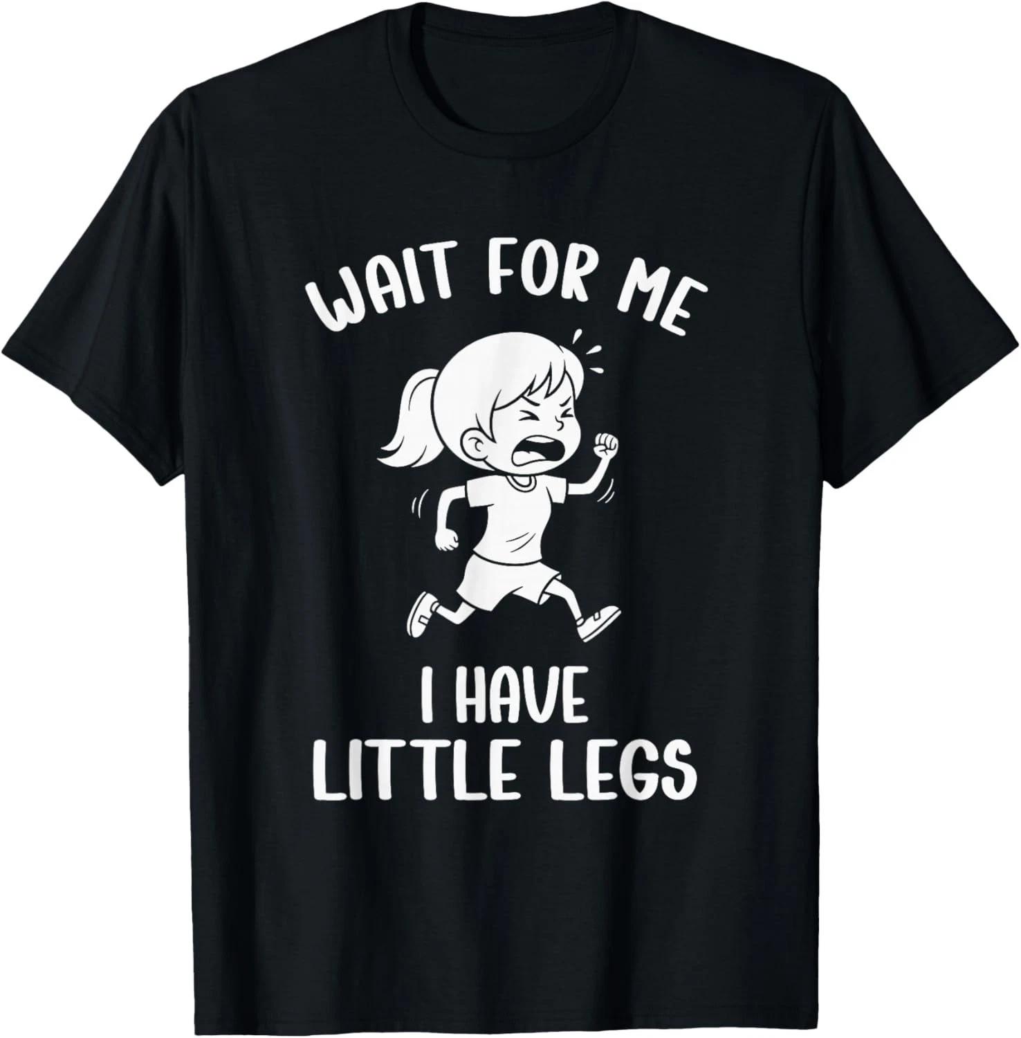 

Funny Short Legs Meme Women Wait for Me - I Have Little Legs unisex T-Shirt S