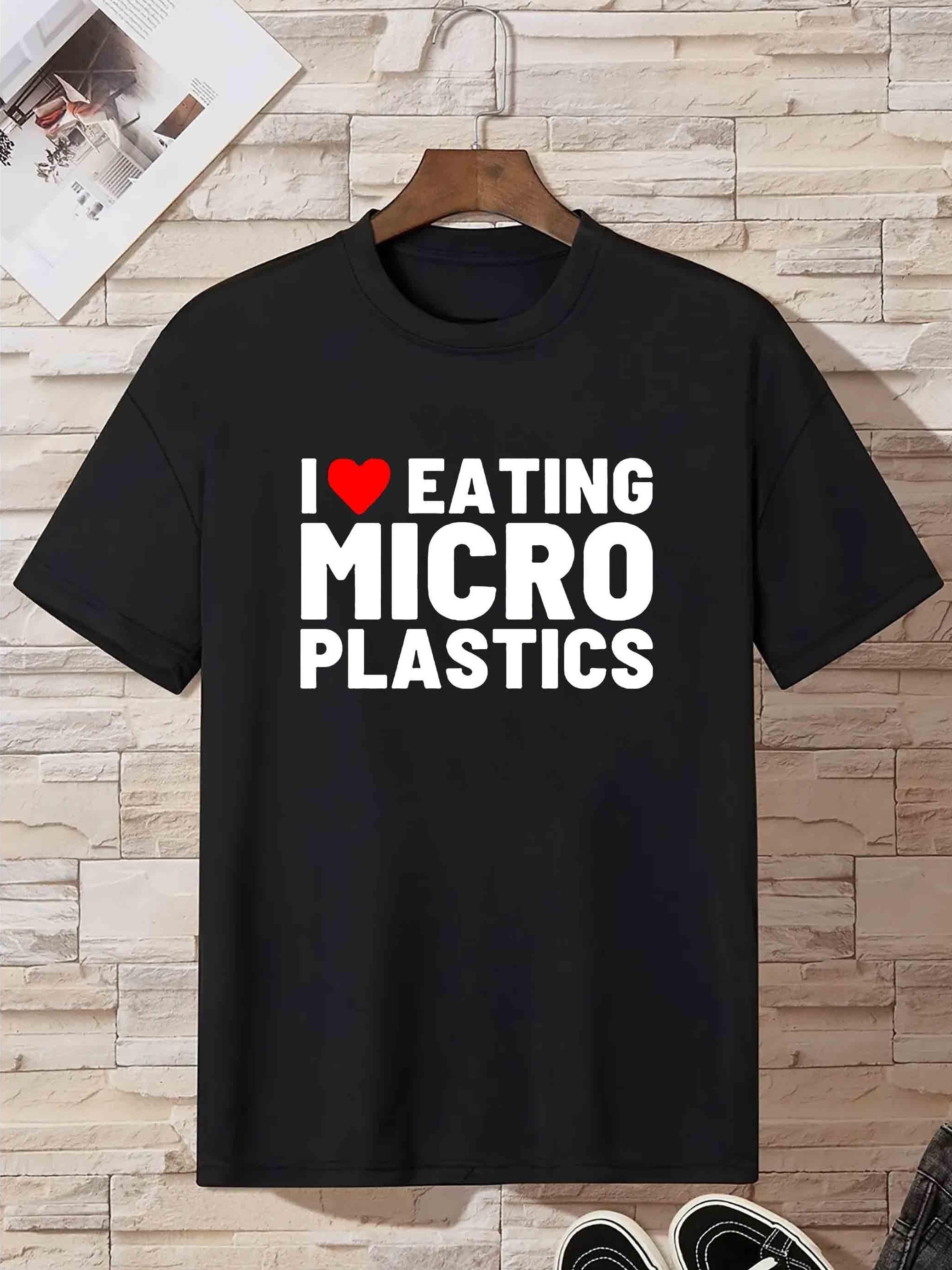I Love Eating Micro Plastics Print T Shirt S