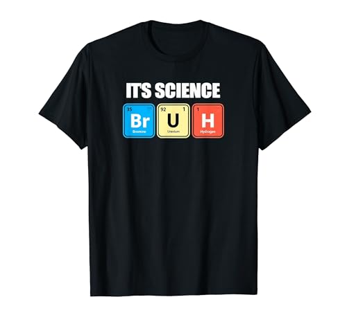 Its Science Bruh Funny Periodic Table Meme Tee Humor Now LOL T-Shirt