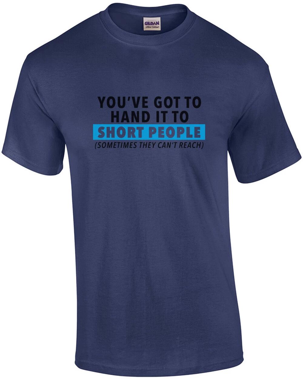 You ve got to hand it to short people (sometimes they can t reach - funny t-s... M